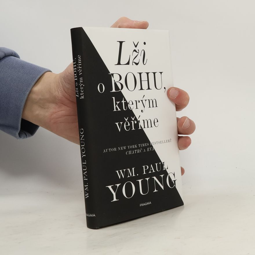 William Paul Young Lži o Bohu, kterým věříme