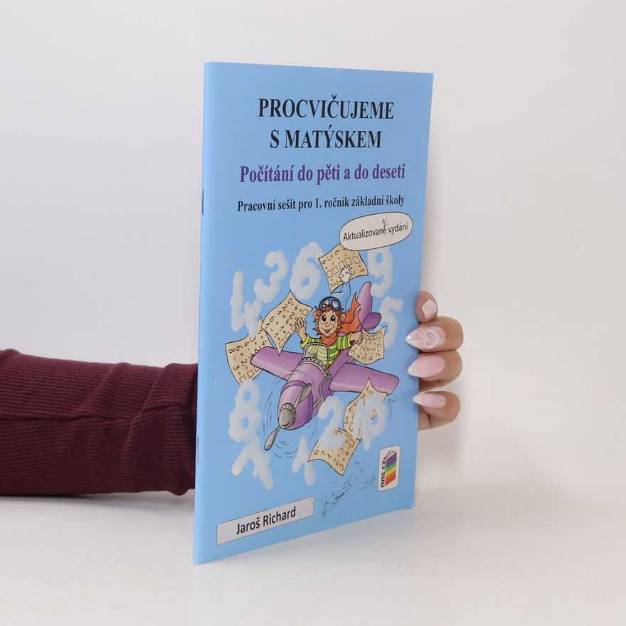 Andrea Schindler Procvičujeme s Matýskem. Počítání do pěti a do deseti. Pracovní sešit pro 1. ročník základní školy