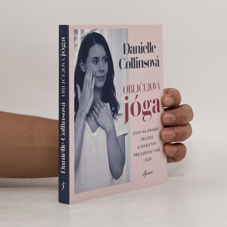 Danielle Collins Obličejová jóga. Cviky na zpevnění obličeje a skvělé tipy pro zářivou tvář i duši