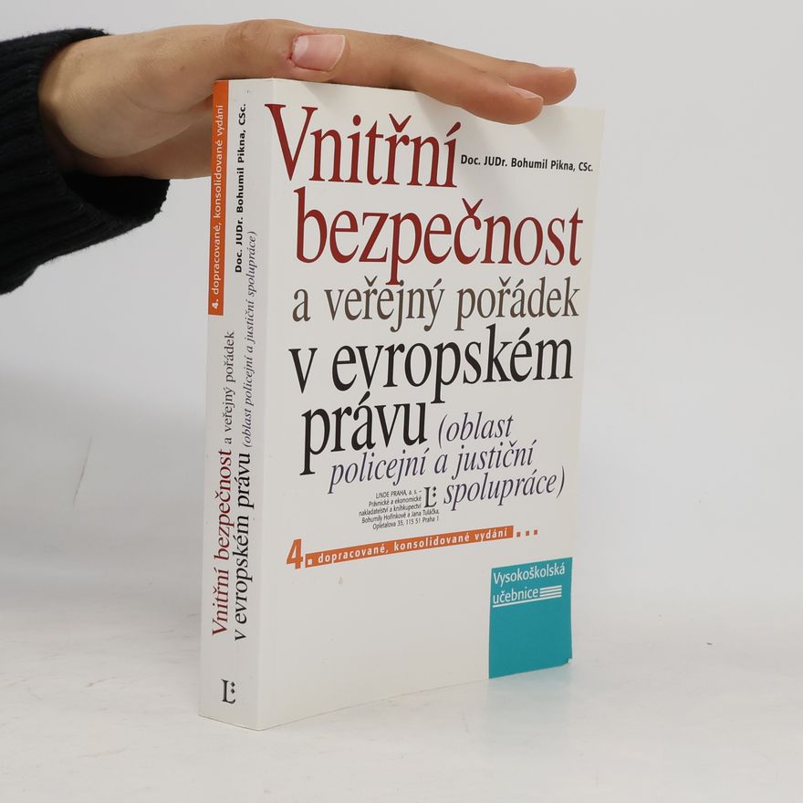 Bohumil Pikna Vnitřní bezpečnost a veřejný pořádek v evropském právu : (oblast policejní a justiční spolupráce) : vysokoškolská právnická učebnice