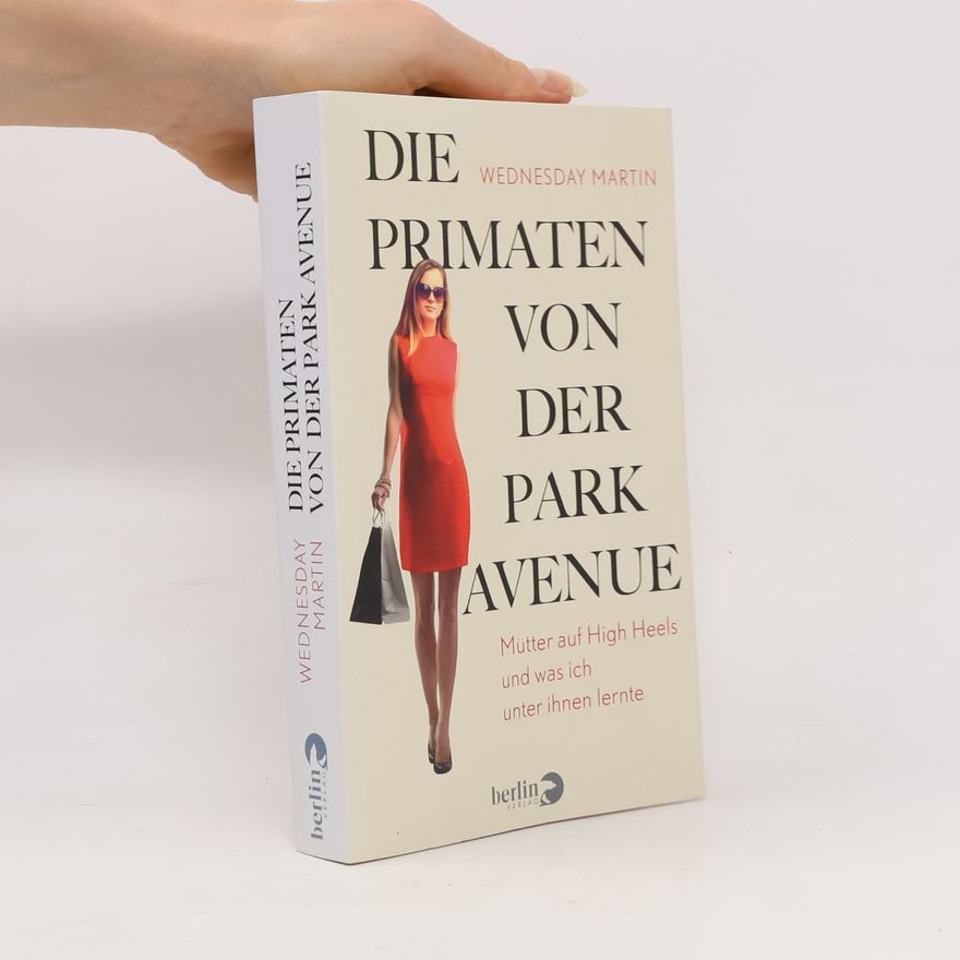 Wednesday Martin Die Primaten von der Park Avenue