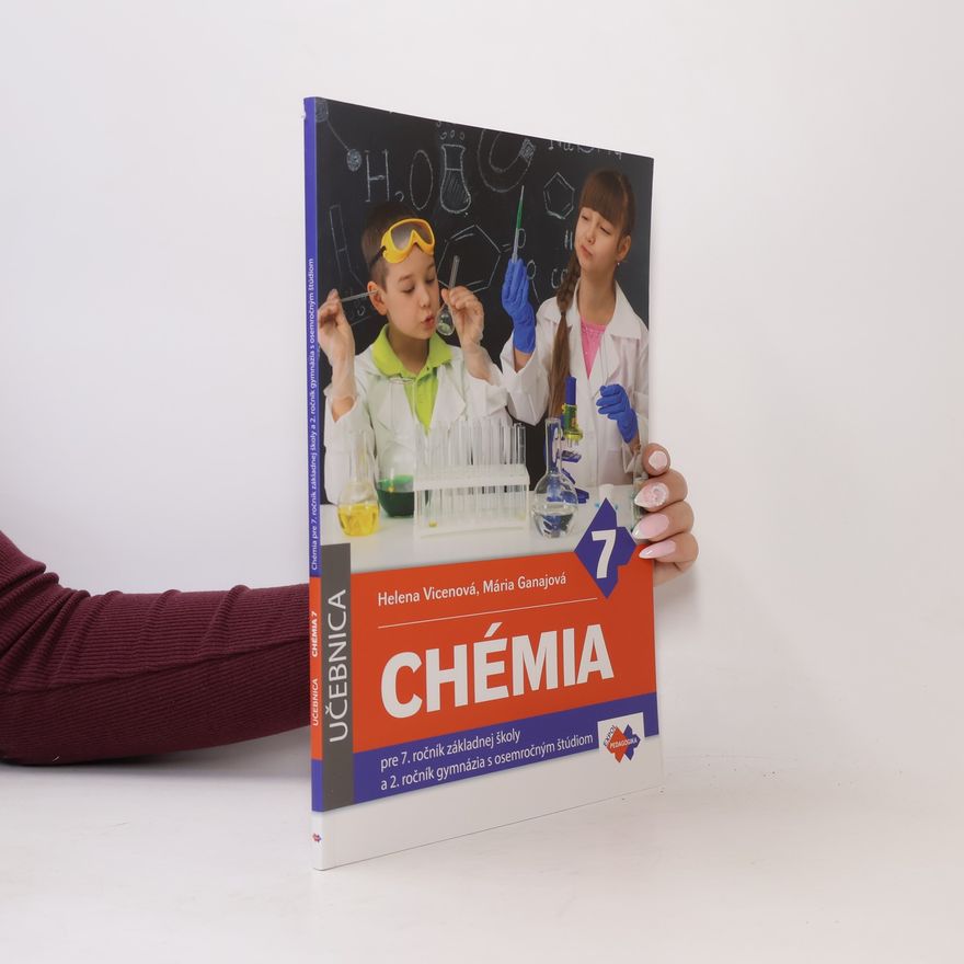 Helena Vicenová Chémia pre 7. ročník základnej školy a 2. ročník gymnázia s osemročným štúdiom