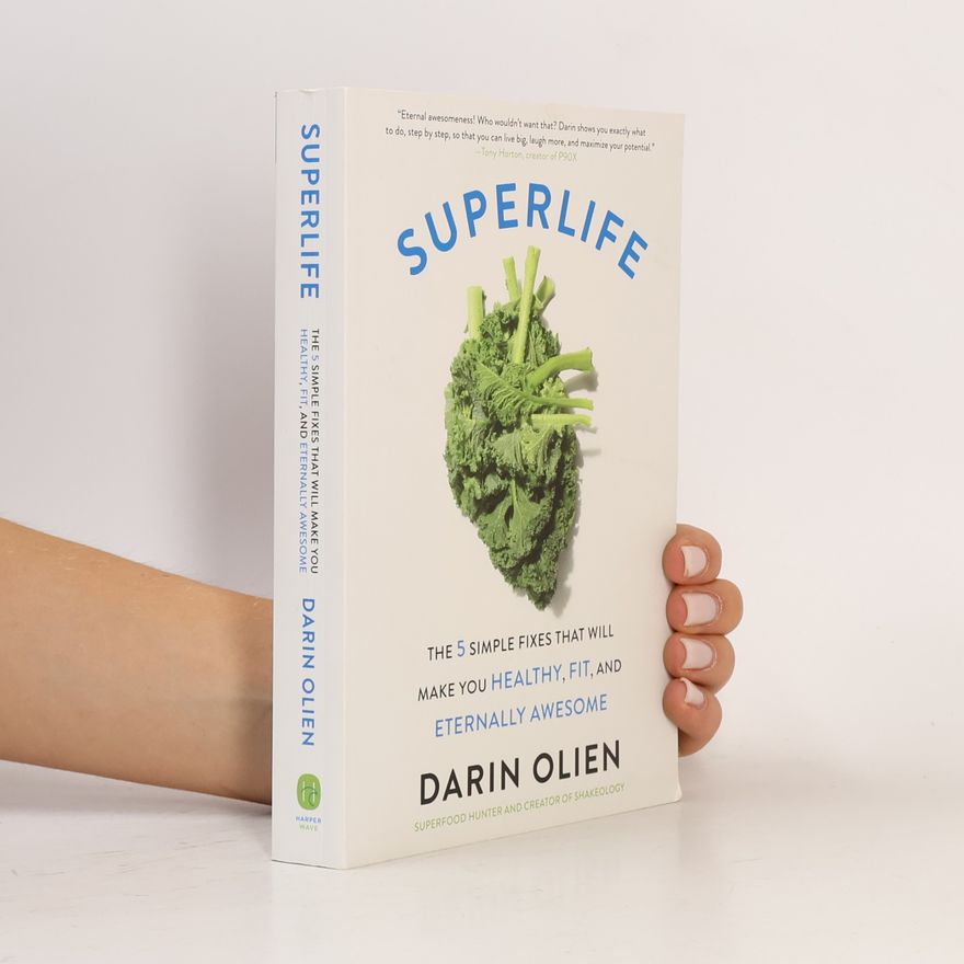 Darin Olien Superlife : the 5 simple fixes that will make you healthy, fit, and eternally awesome
