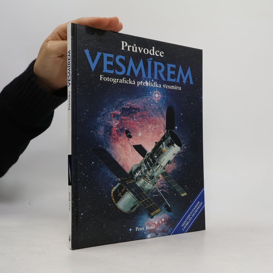 Peter Bond Průvodce vesmírem: Fotografická přehlídka vesmíru