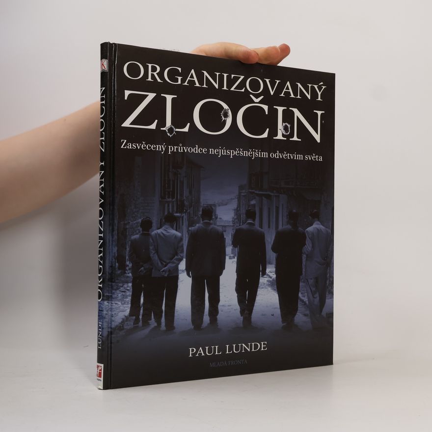 Paul Lunde Organizovaný zločin. Zasvěcený průvodce nejúspěšnějším odvětvím světa