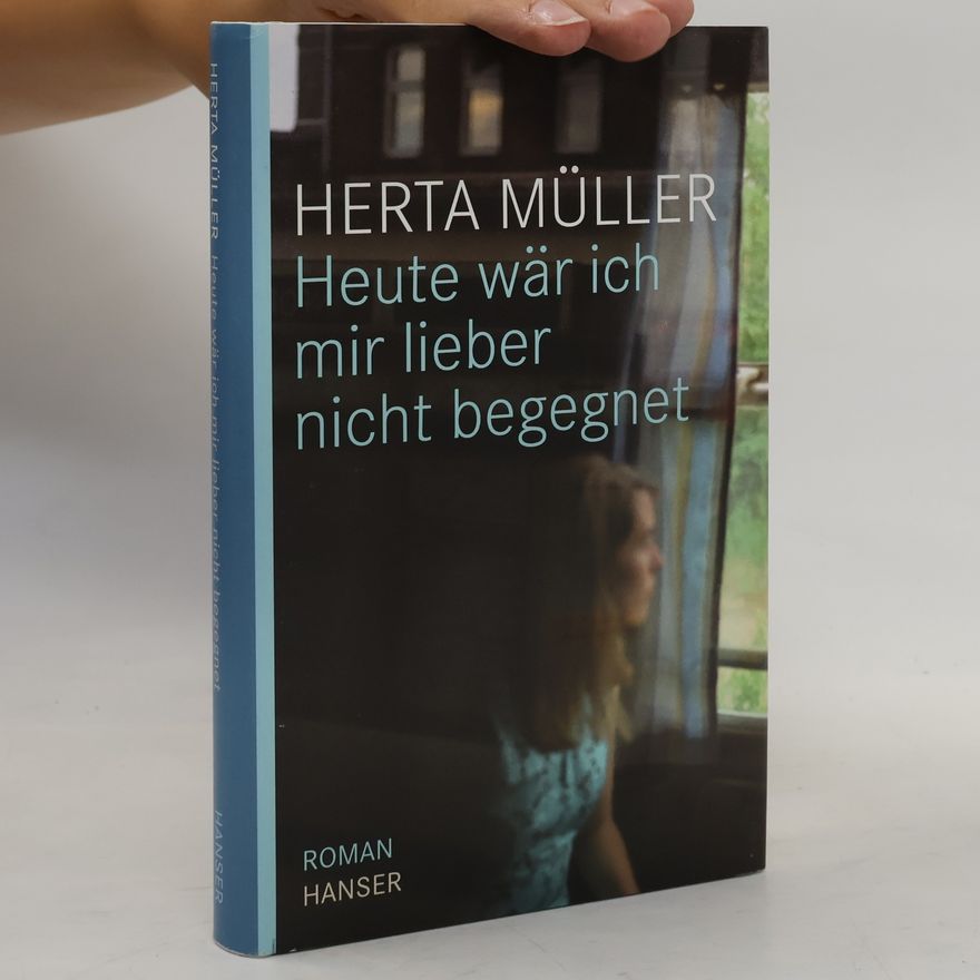 Herta Müller Heute wär ich mir lieber nicht begegnet