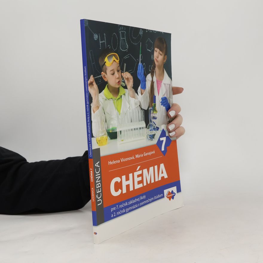 Helena Vicenová Chémia pre 7. ročník základnej školy a 2. ročník gymnázia s osemročným štúdiom