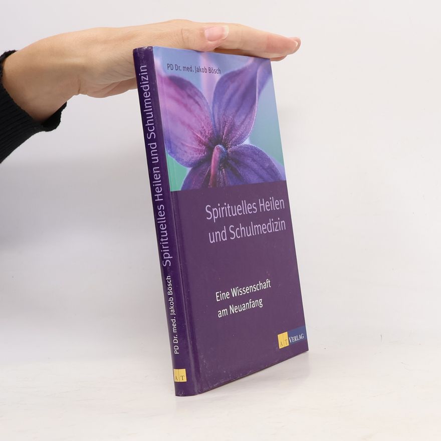 Jakob Bösch Spirituelles Heilen und Schulmedizin