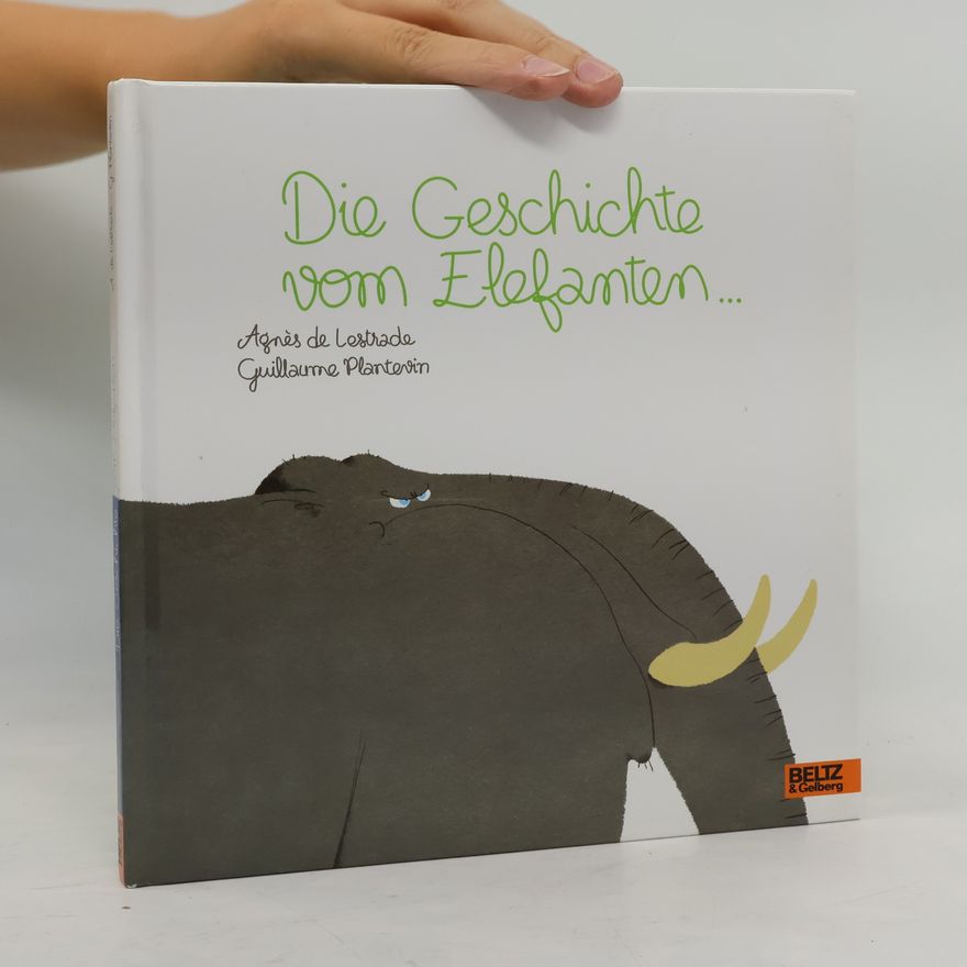 Agnès de Lestrade Die Geschichte ... vom Elefanten ...