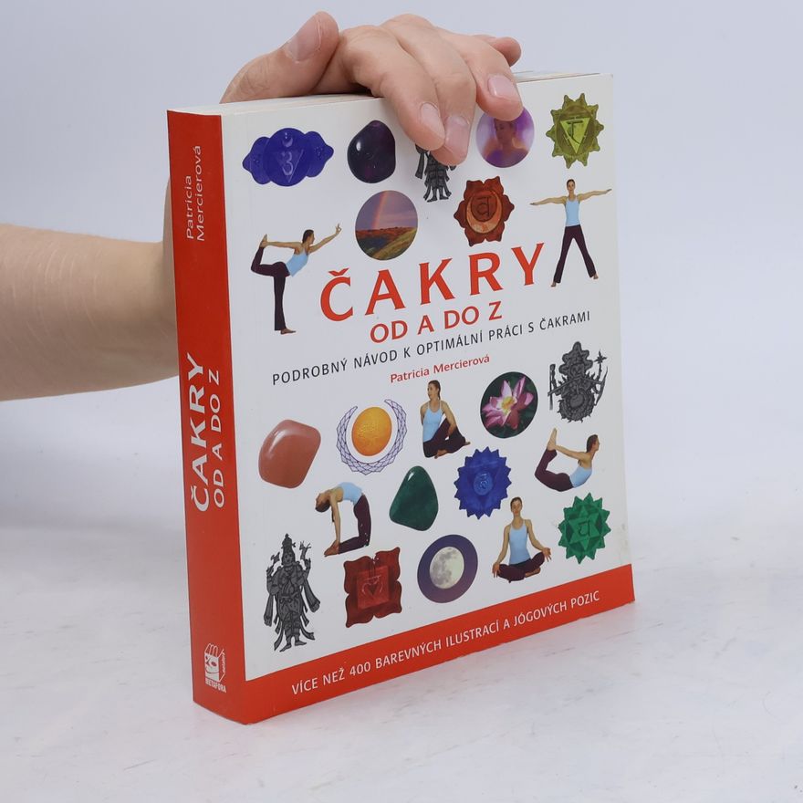 Patricia Mercier Čakry od A do Z: Podrobný návod k optimální práci s čakrami
