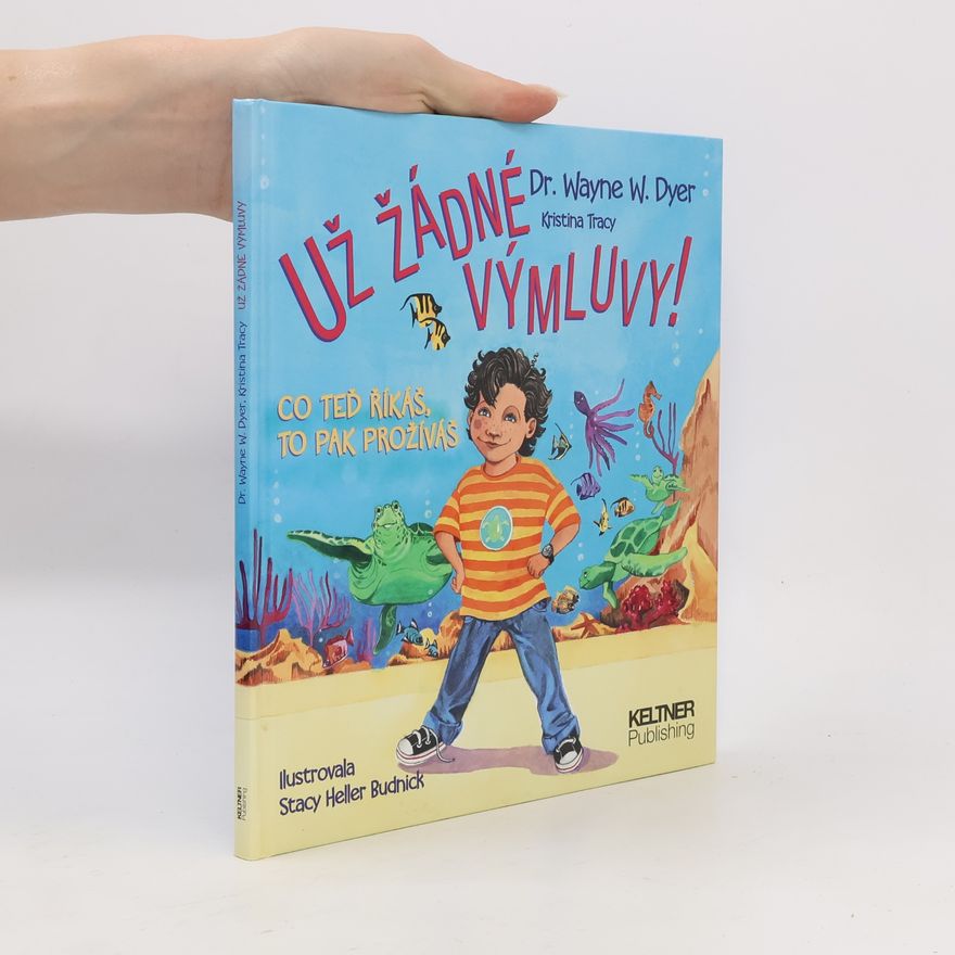 Wayne W. Dyer Už žádné výmluvy! Co teď říkáš, to pak prožíváš