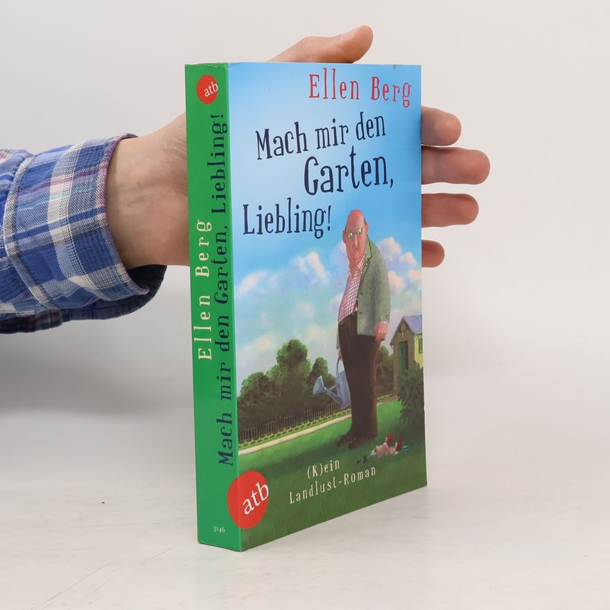 Ellen Berg Mach mir den Garten, Liebling!