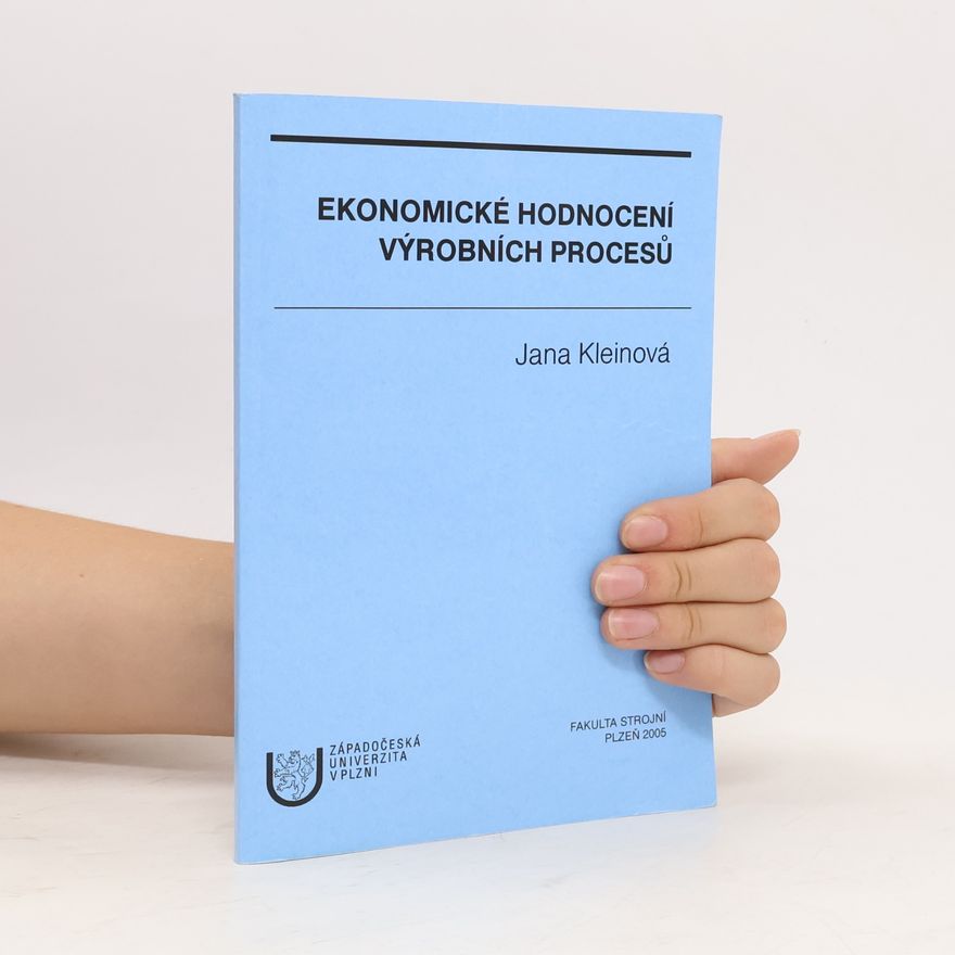 Jana Kleinová Ekonomické hodnocení výrobních procesů