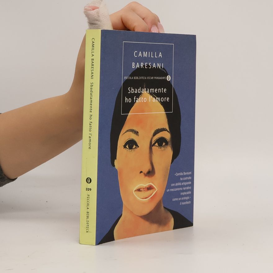 Camilla Baresani Piccola biblioteca Oscar - 329: Sbadatamente ho fatto l'amore