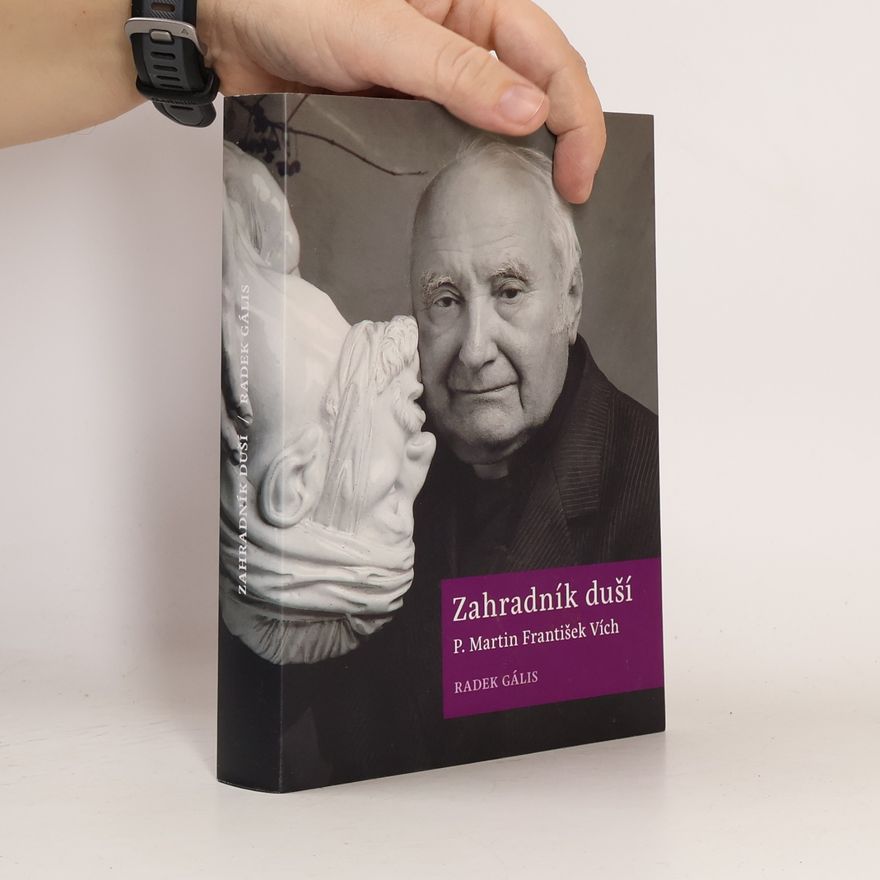 Radek Gális Zahradník duší - P. Martin František Vích