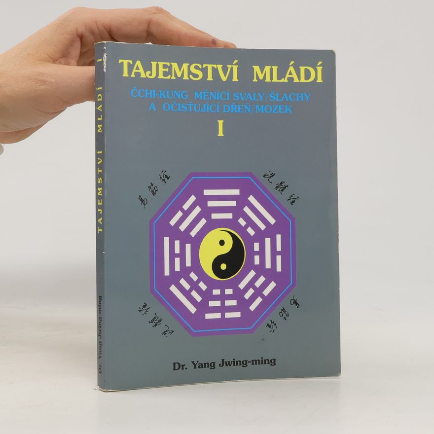 Jwing ming Yang Tajemství mládí I: Čchi-kung měnící svaly/šlachy a očisťující dřeň/mozek