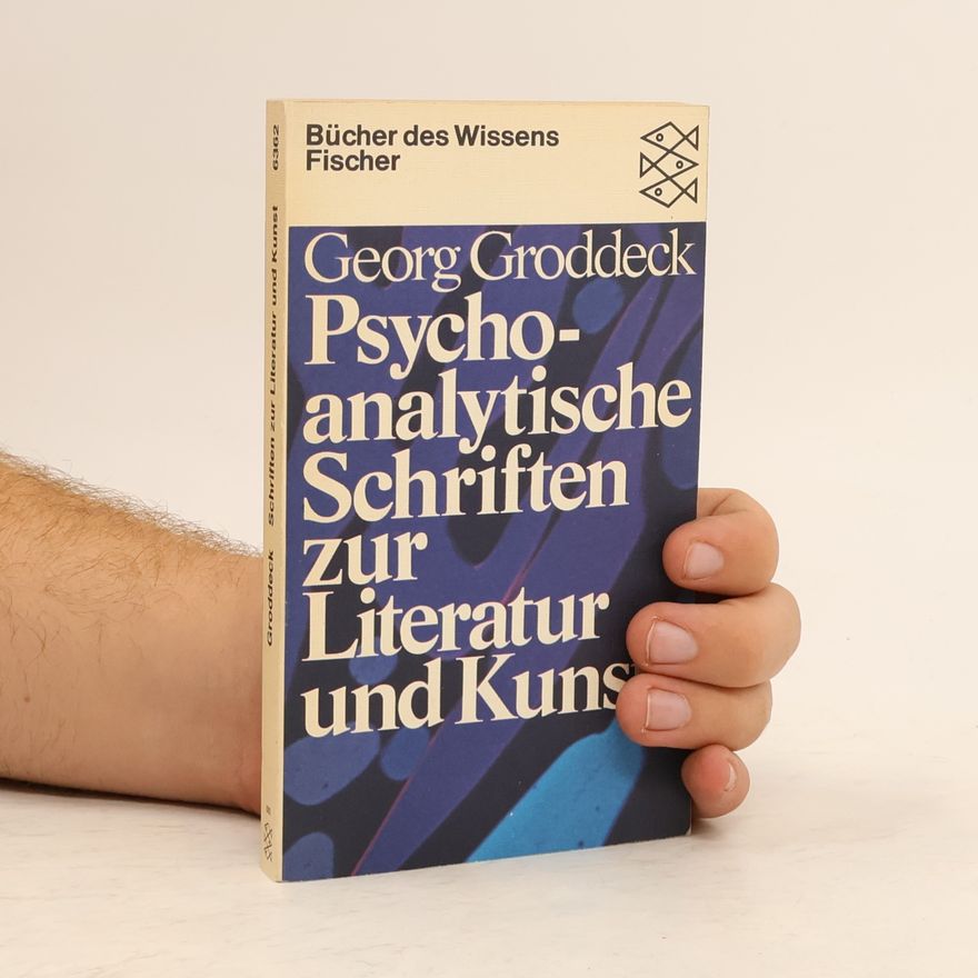 Georg Groddeck Psychoanalytische Schriften zur Literatur und Kunst