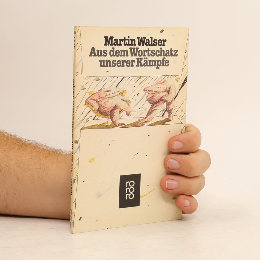 Martin Walser Aus dem Wortschatz unserer Kämpfe