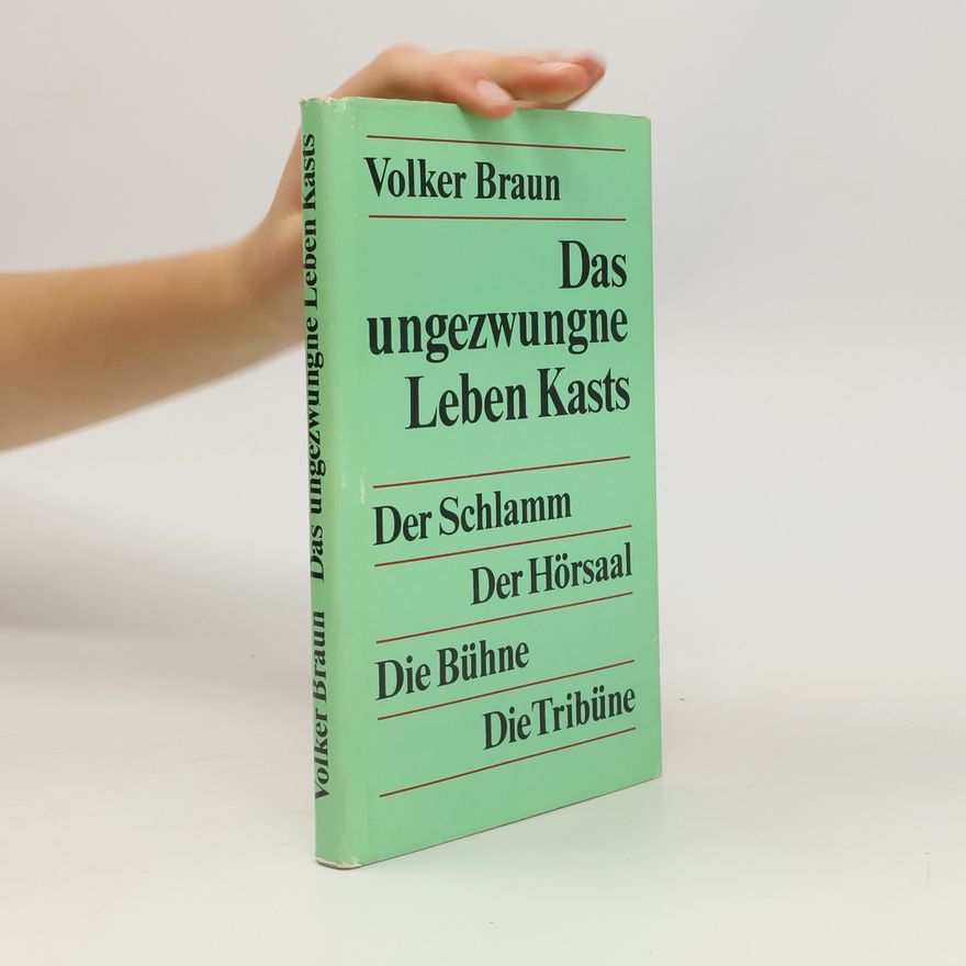 Volker Braun Das ungezwungne Leben Kasts