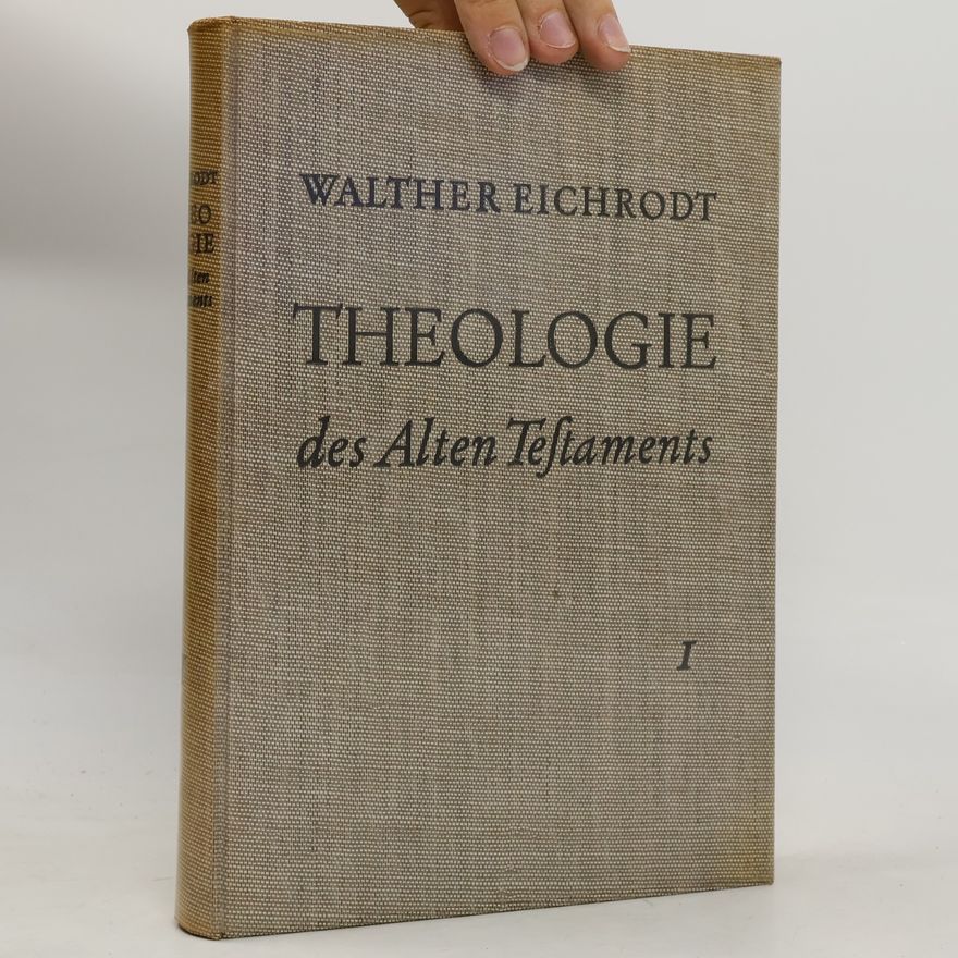 Walther Eichrodt Theologie des Alten Testaments I