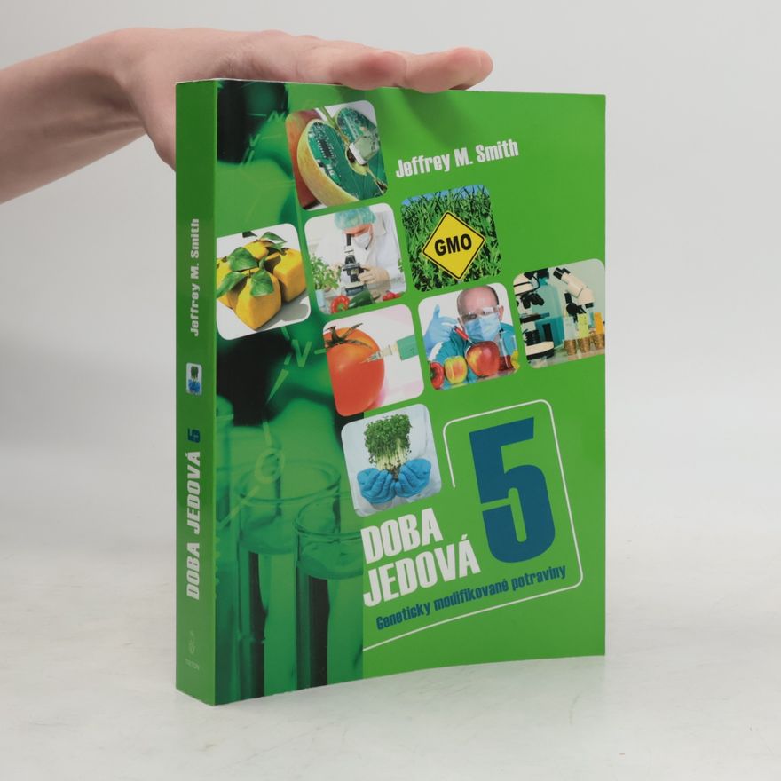 Jeffrey M. Smith Doba jedová. 5, Geneticky modifikované potraviny