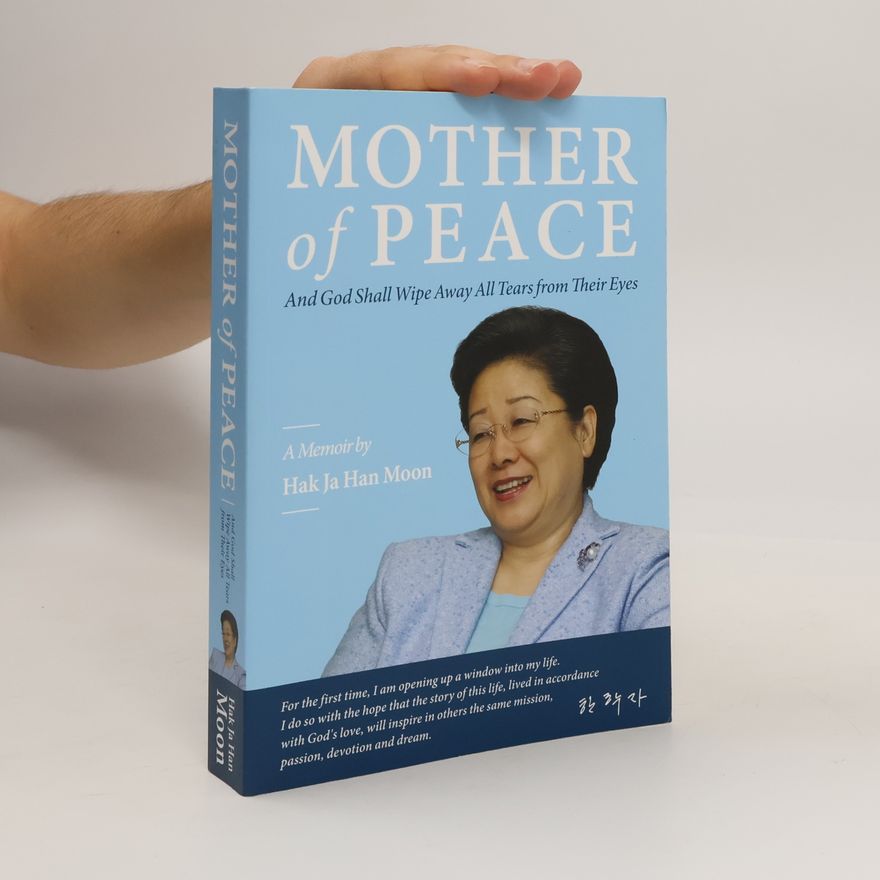 Hak Ja Han Moon Mother of Peace. A Memoir