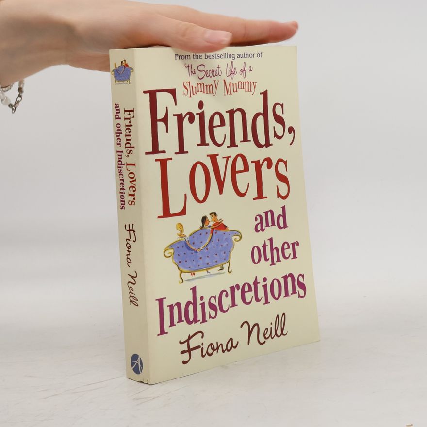 Fiona Neill Friends, Lovers And Other Indiscretions
