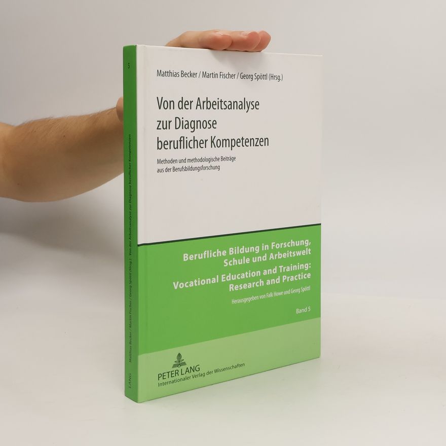 Falk Howe Berufliche Bildung in Forschung, Schule und Arbeitswelt / Vocational Education and Training: Research and Practice - 5: Von der Arbeitsanalyse zur Diagnose beruflicher Kompetenzen