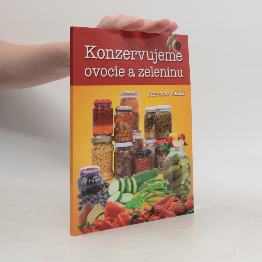 Jaroslav Vašák Konzervujeme ovocie a zeleninu