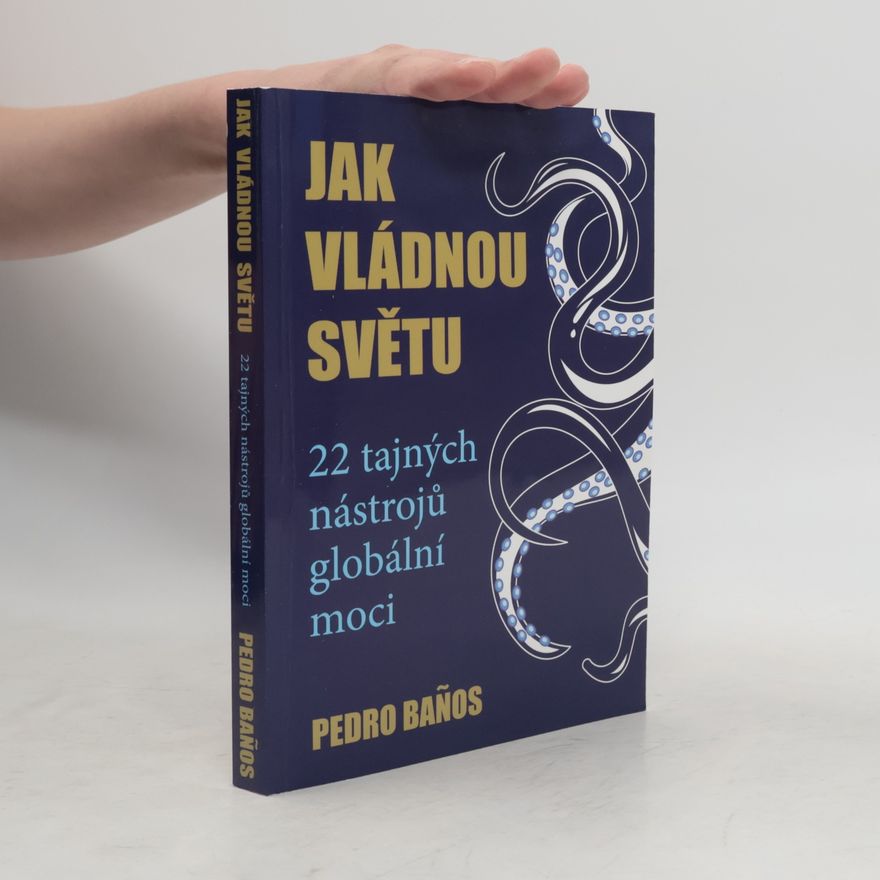 Pedro Banos Jak vládnou světu – 22 strategií globální moci