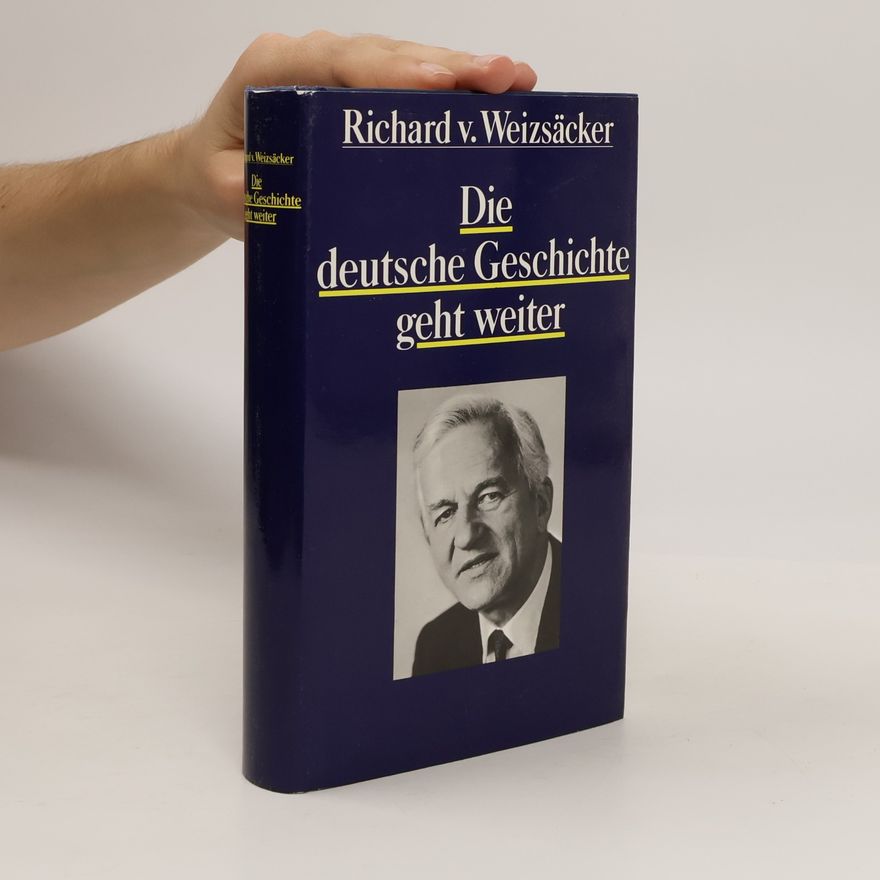 Richard von Weizsäcker Die deutsche Geschichte geht weiter