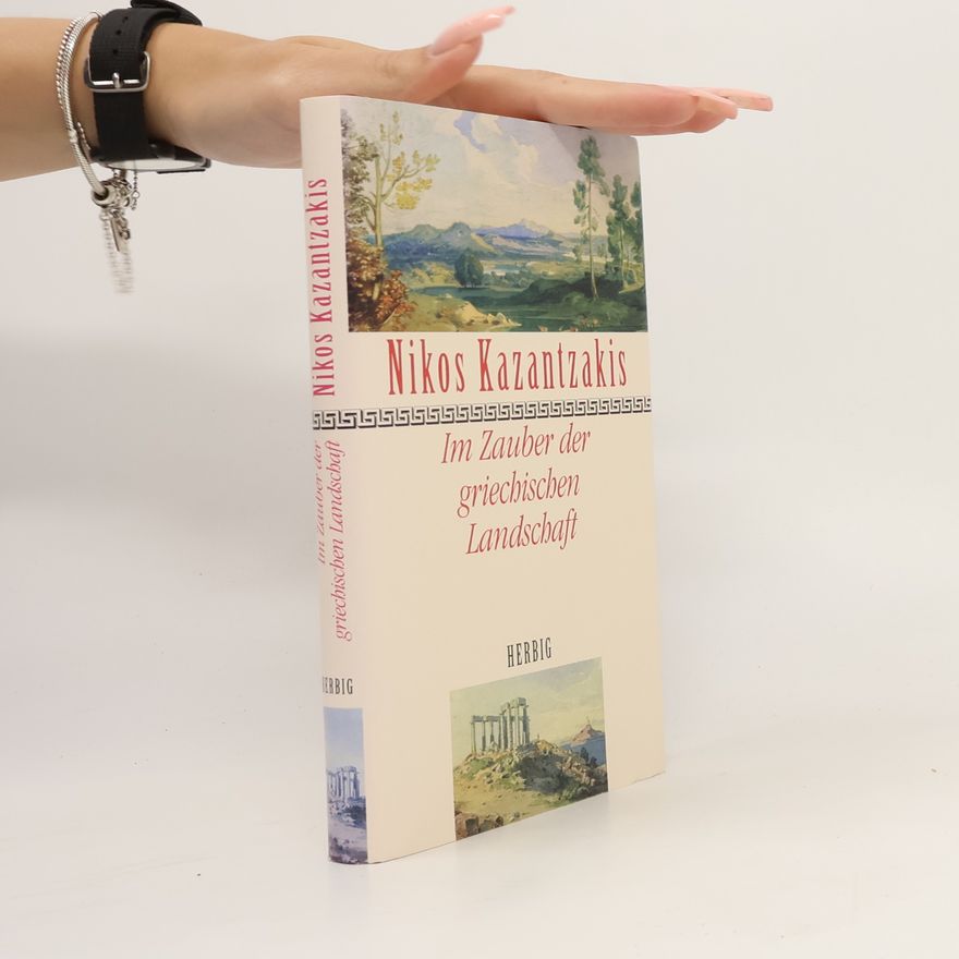Nikos Kazantzakis Im Zauber der griechischen Landschaft