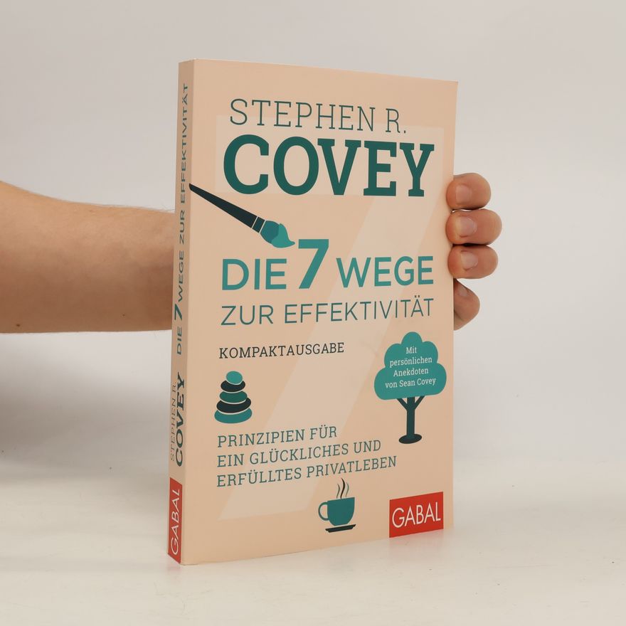 Stephen R. Covey Die 7 Wege zur Effektivität - Kompaktausgabe