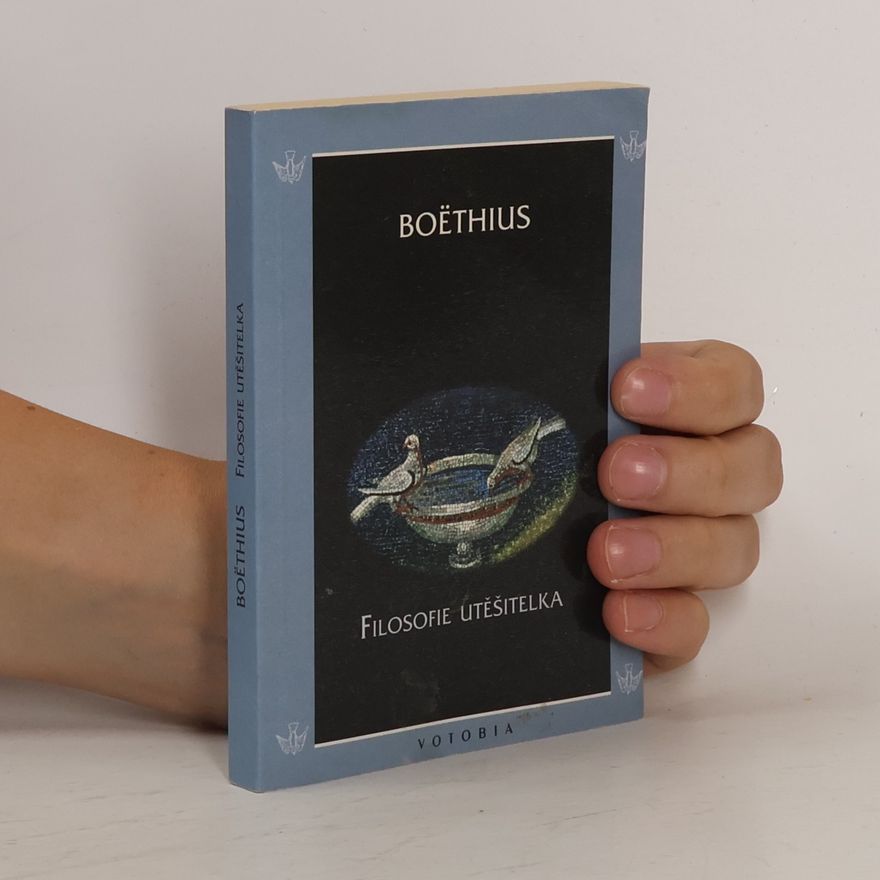 Anitius Manlius Torquatus Severinus Boëthius Filosofie utěšitelka