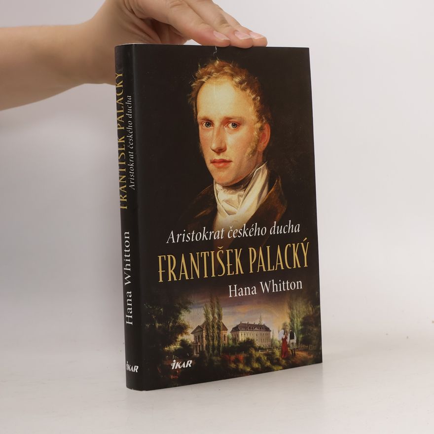 Hana Parkánová-Whitton František Palacký – Aristokrat českého ducha