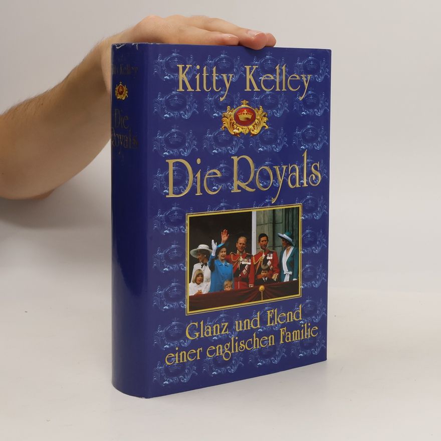 Kitty Kelly Die Royals. Glanz und Elend einer englischen Familie