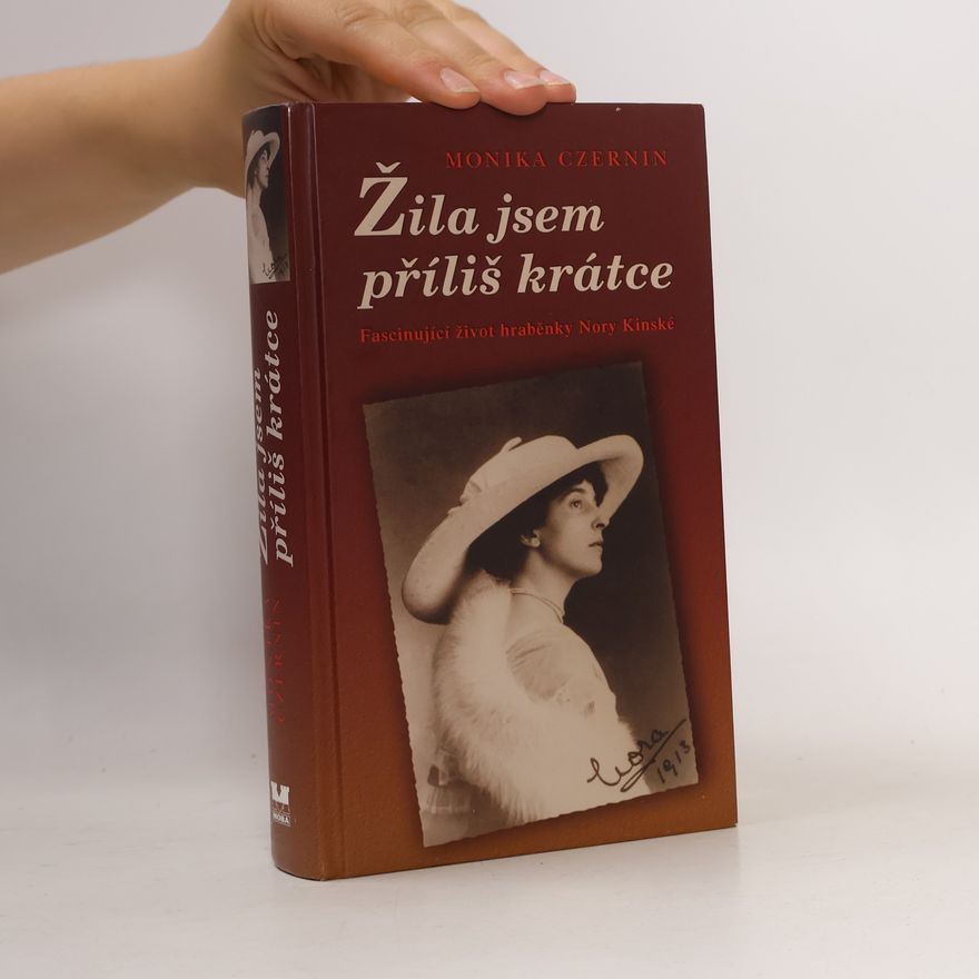 Monika Czernin Žila jsem příliš krátce. Fascinující život hraběnky Nory Kinské