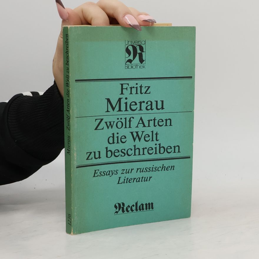 Fritz Mierau Zwölf Arten, die Welt zu beschreiben. Essays zur russischen Literatur