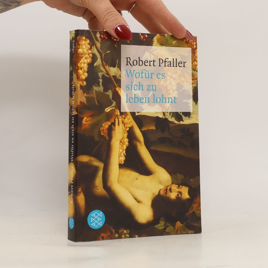 Robert Pfaller Wofür es sich zu leben lohnt