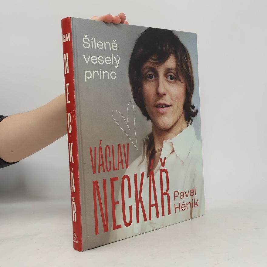 Pavel Hénik Václav Neckář. Šíleně veselý princ