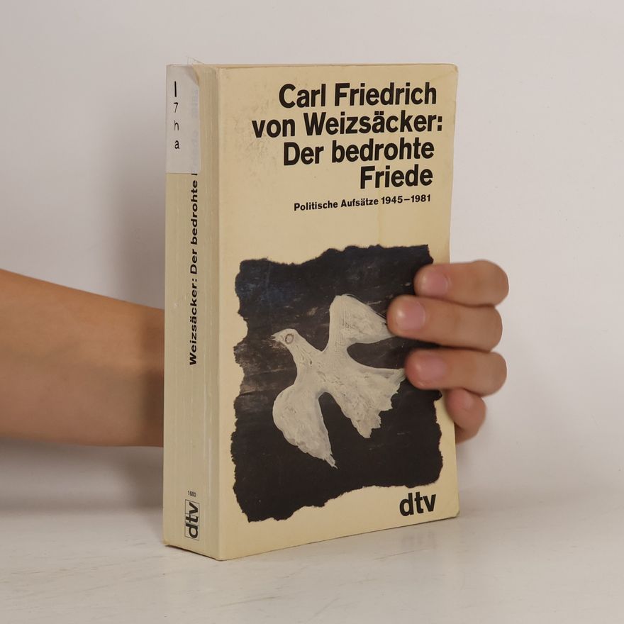 Carl Friedrich von Weizsäcker Der bedrohte Friede