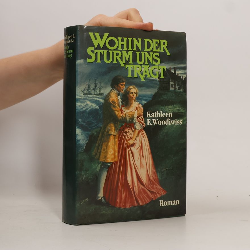 Kathleen E. Woodiwiss Wohin der Sturm uns Trägt