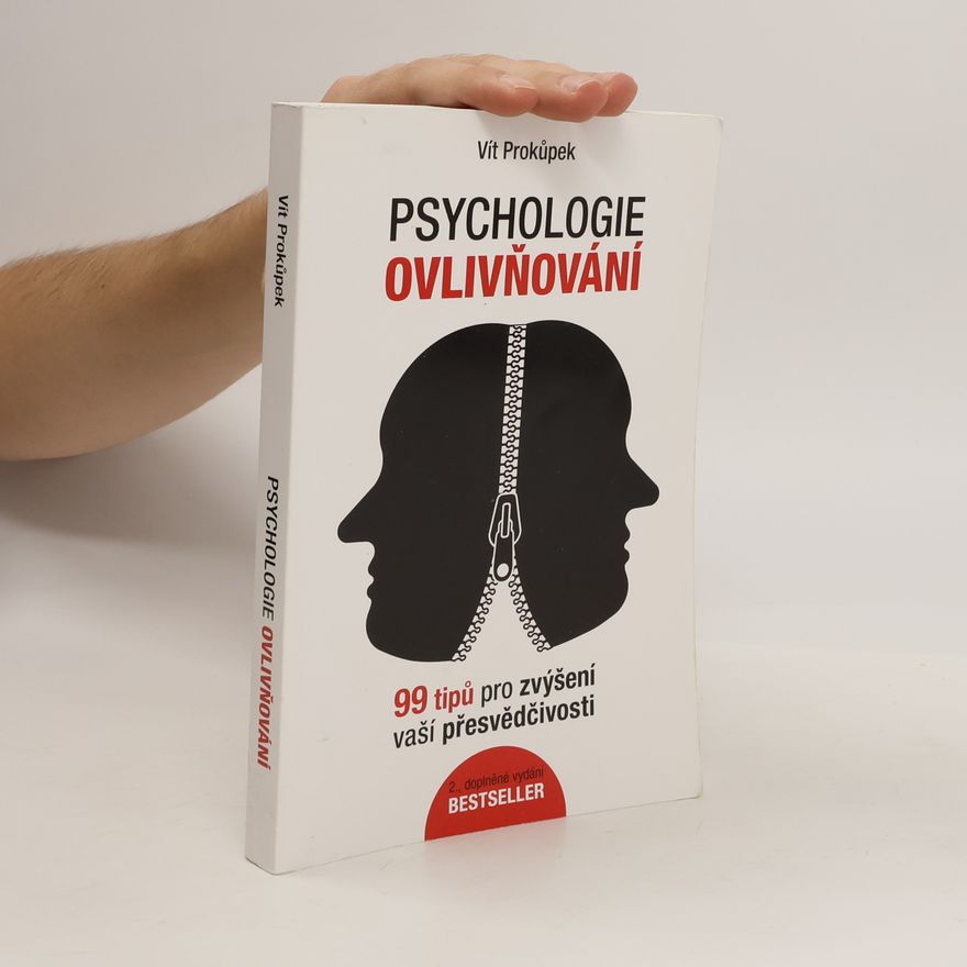 Vít Prokůpek Psychologie ovlivňování. 99 tipů pro zvýšení vaší přesvědčivosti