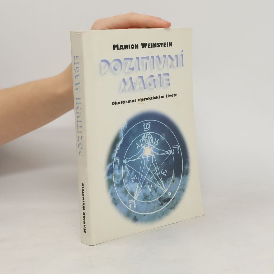 Marion Weinstein Pozitivní magie. Okultismus v praktickém životě