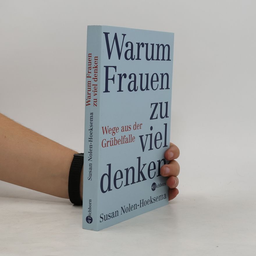 Susan Nolen-Hoeksema Warum Frauen zu viel denken