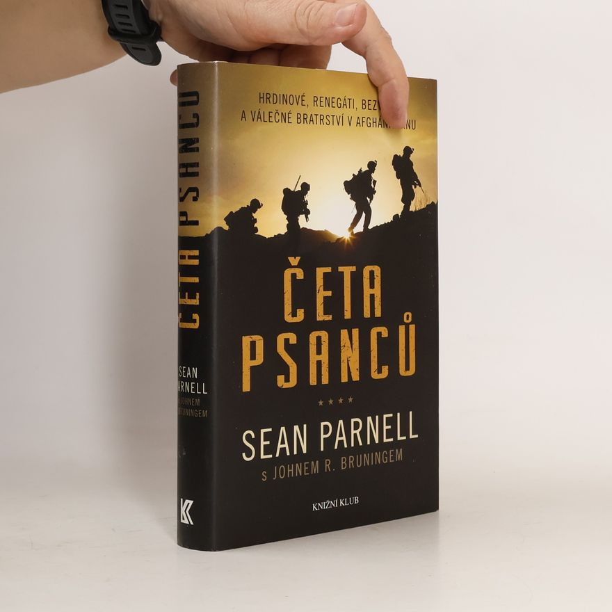 Sean Parnell Četa psanců : hrdinové, renegáti, bezvěrci a válečné bratrství v Afghánistánu