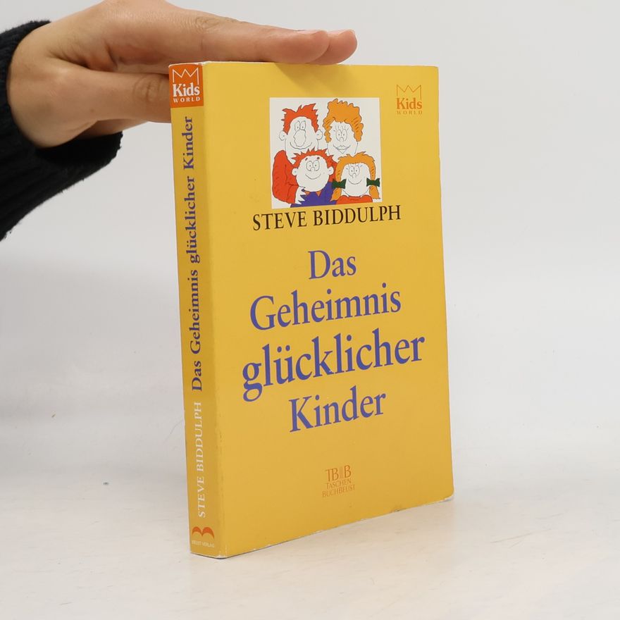 Steve Biddulph Das Geheimnis glücklicher Kinder