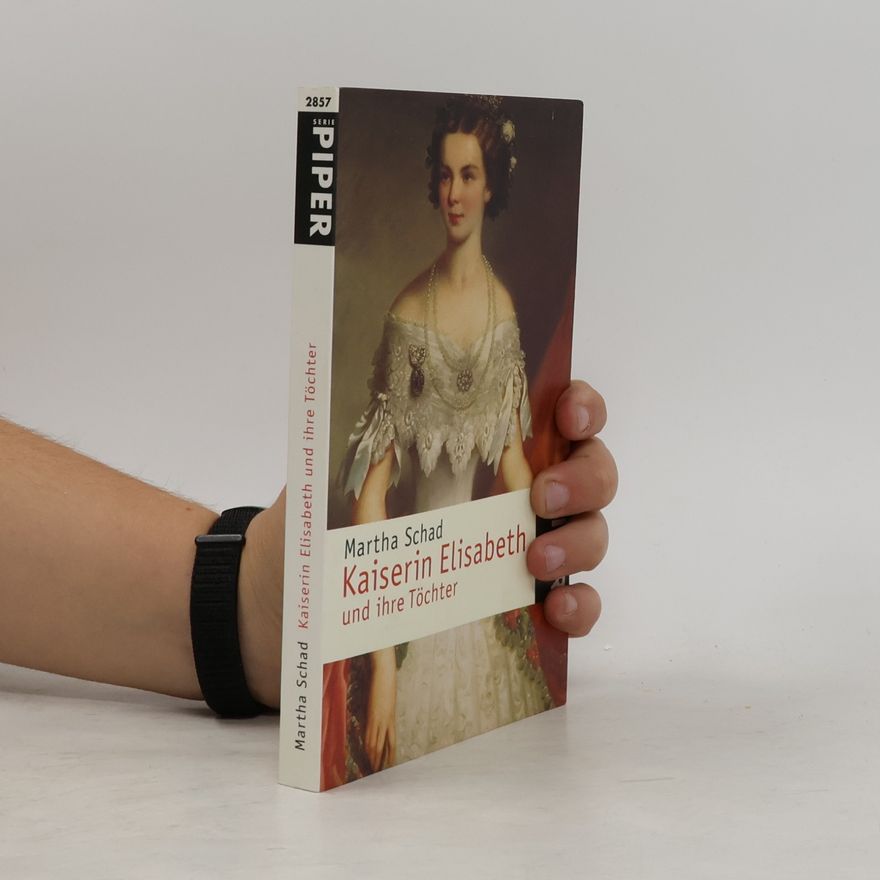 Martha Schad Kaiserin Elisabeth und ihre Töchter