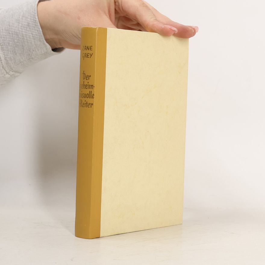 Zane Grey Der Geheimnisvolle Reiter