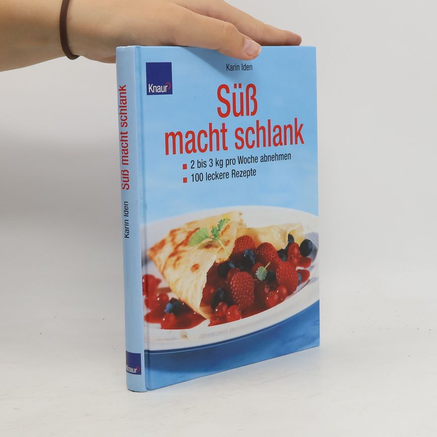 Karin Iden Süß macht schlank : 2 bis 3 kg pro Woche abnehmen